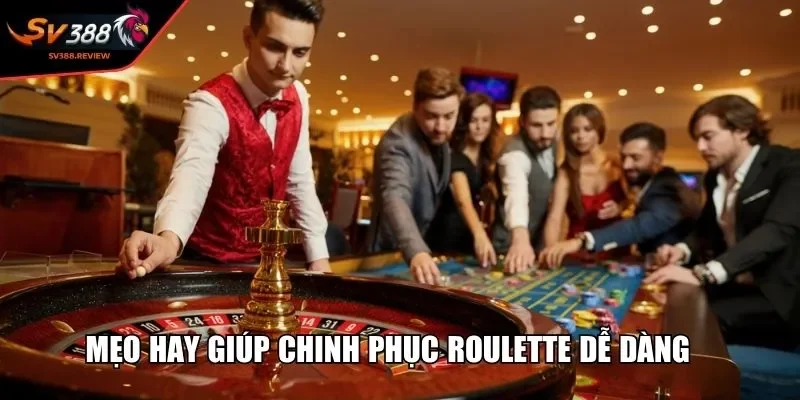 Mẹo hay giúp chinh phục Roulette dễ dàng